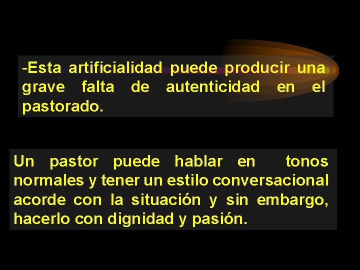 -Esta artificialidad puede producir una grave falta de autenticidad en el pastorado. Un pastor