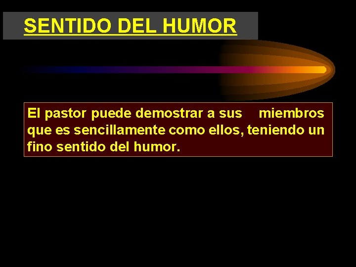 SENTIDO DEL HUMOR El pastor puede demostrar a sus miembros que es sencillamente como