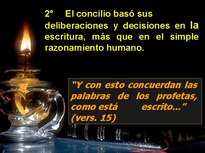 2° El concilio basó sus deliberaciones y decisiones en la escritura, más que en