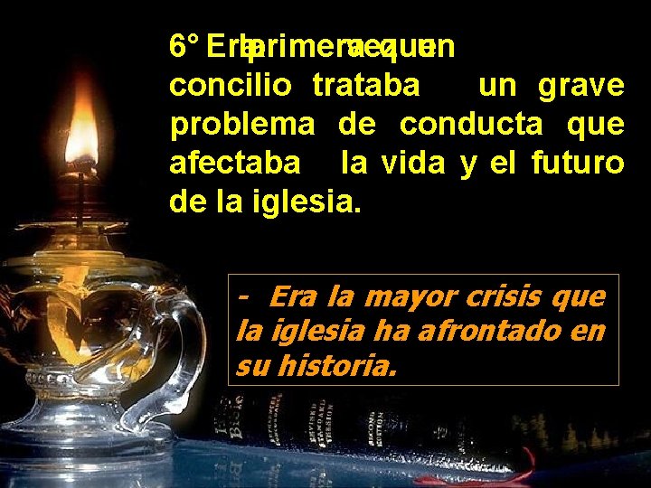 6° Era la primera vez que un concilio trataba un grave problema de conducta