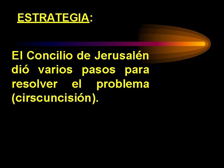 ESTRATEGIA: El Concilio de Jerusalén dió varios pasos para resolver el problema (cirscuncisión). 