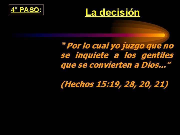 4° PASO: La decisión “ Por lo cual yo juzgo que no se inquiete