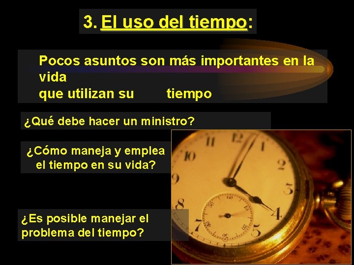 3. El uso del tiempo: Pocos asuntos son más importantes en la vida que