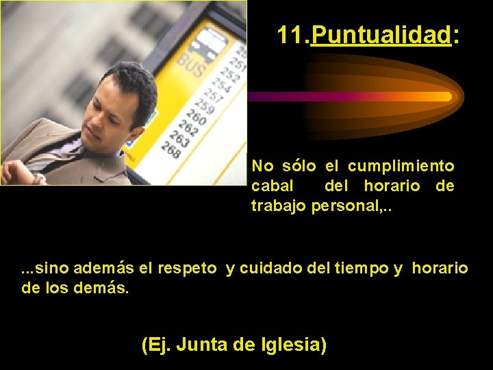 11. Puntualidad: No sólo el cumplimiento cabal del horario de trabajo personal, . .