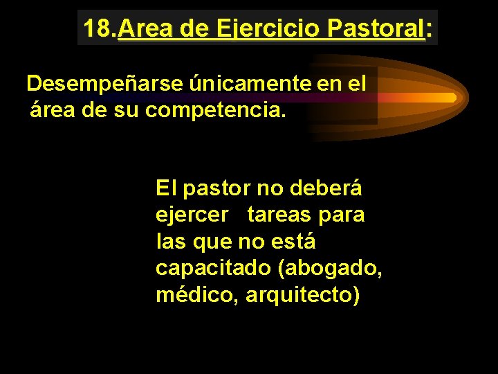 18. Area de Ejercicio Pastoral: Desempeñarse únicamente en el área de su competencia. El