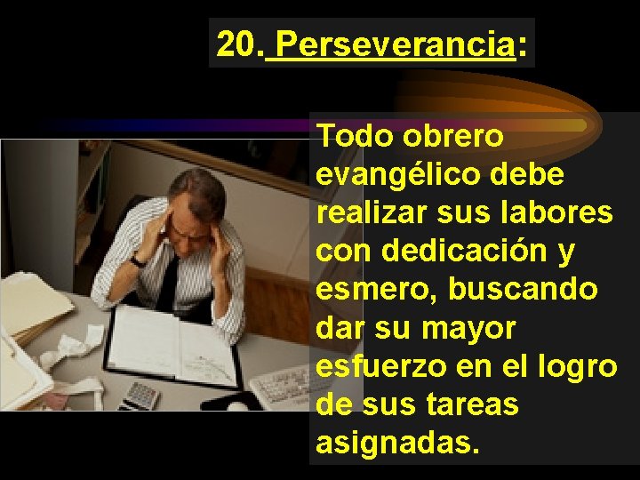 20. Perseverancia: Todo obrero evangélico debe realizar sus labores con dedicación y esmero, buscando