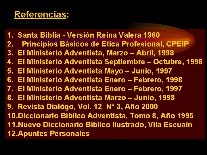 Referencias: 1. Santa Biblia - Versión Reina Valera 1960 2. Principios Básicos de Etica