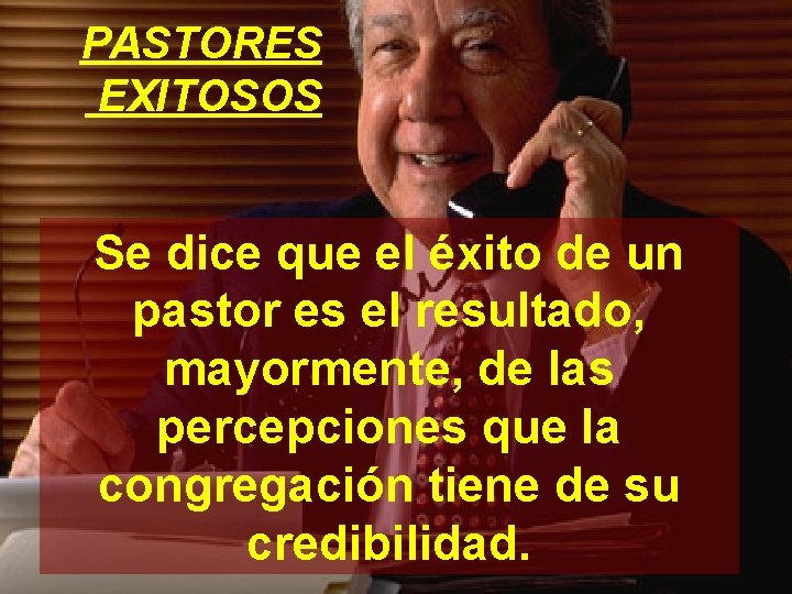 PASTORES EXITOSOS Se dice que el éxito de un pastor es el resultado, mayormente,