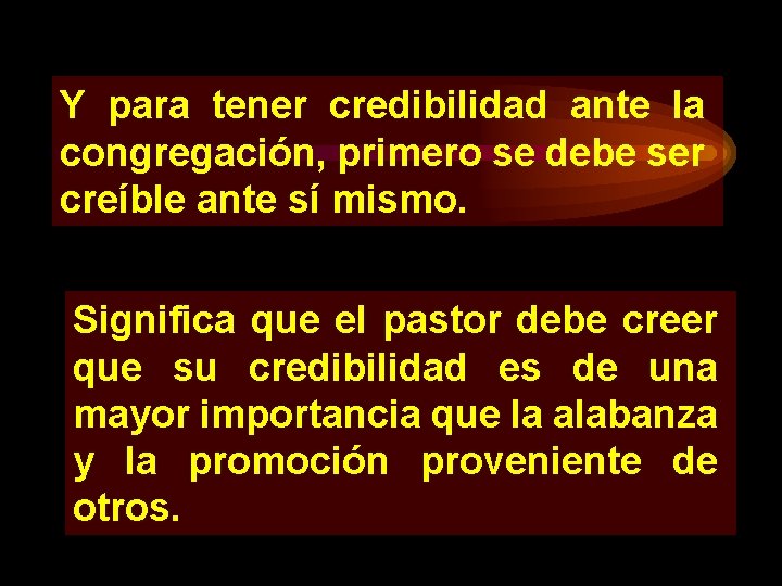 Y para tener credibilidad ante la congregación, primero se debe ser creíble ante sí