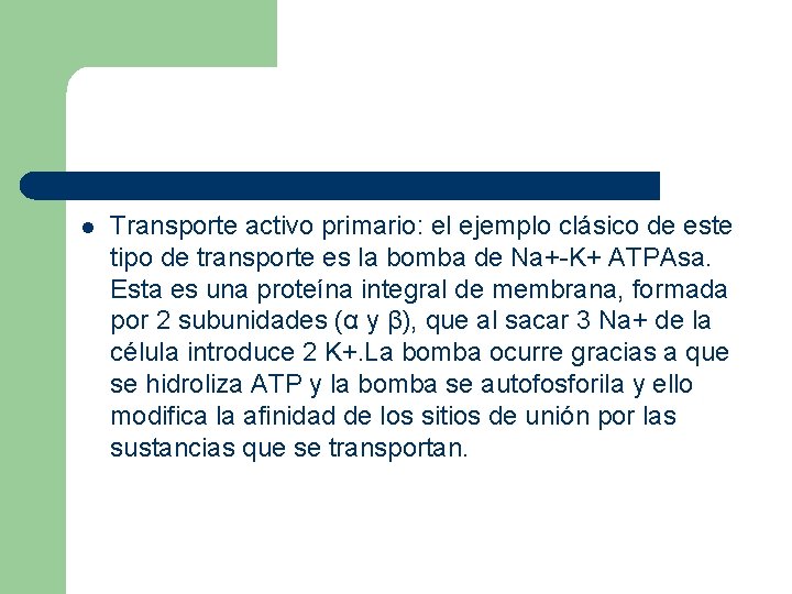 l Transporte activo primario: el ejemplo clásico de este tipo de transporte es la