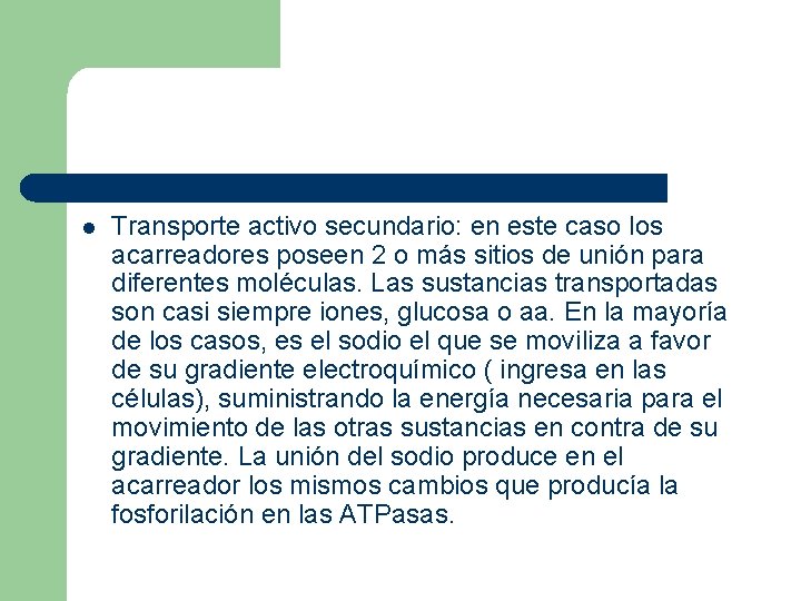l Transporte activo secundario: en este caso los acarreadores poseen 2 o más sitios