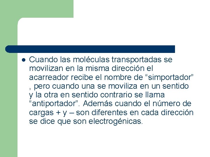 l Cuando las moléculas transportadas se movilizan en la misma dirección el acarreador recibe