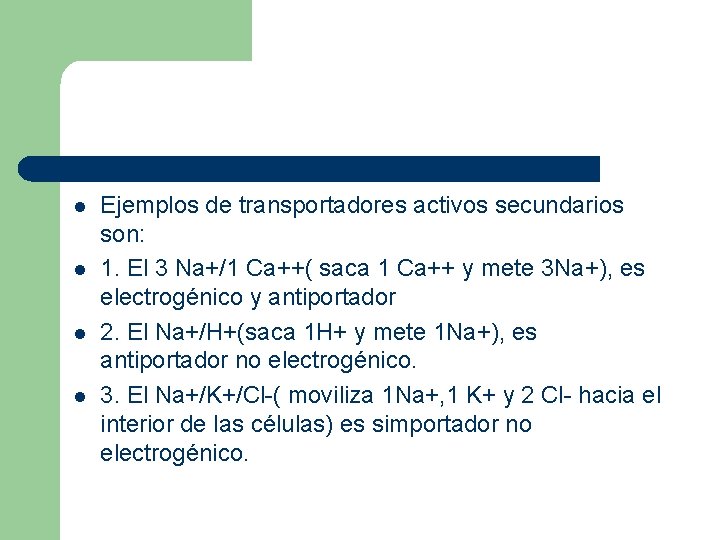 l l Ejemplos de transportadores activos secundarios son: 1. El 3 Na+/1 Ca++( saca