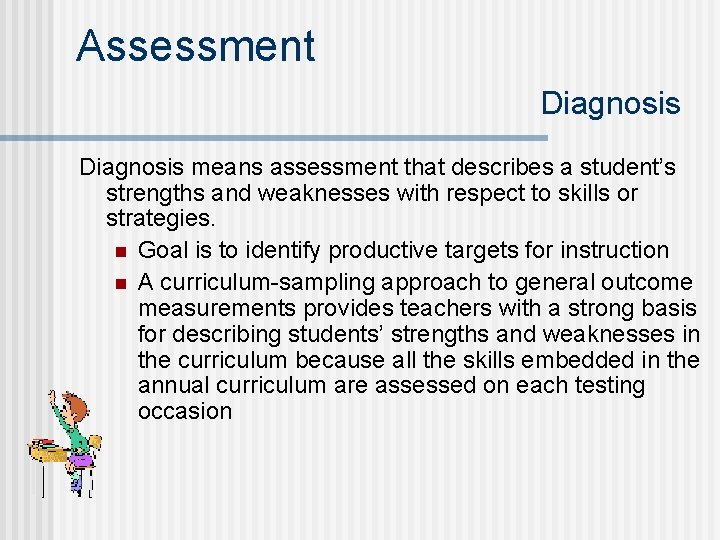 Assessment Diagnosis means assessment that describes a student’s strengths and weaknesses with respect to