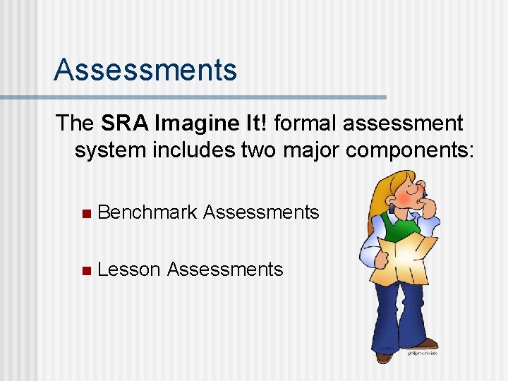 Assessments The SRA Imagine It! formal assessment system includes two major components: n Benchmark