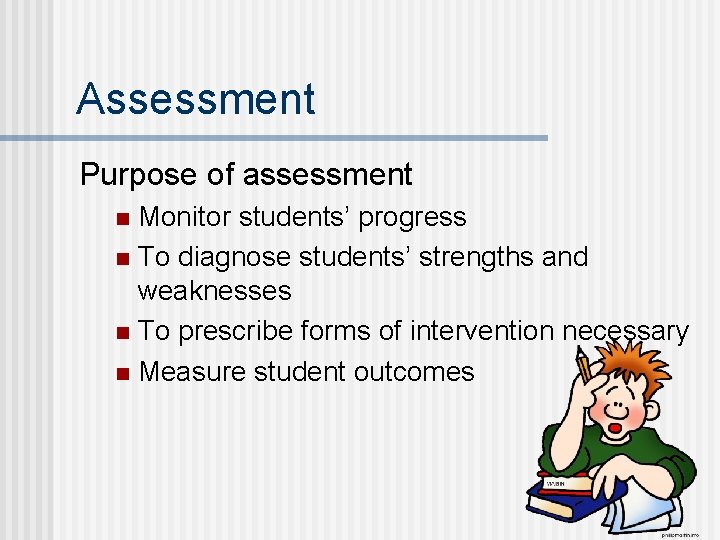 Assessment Purpose of assessment Monitor students’ progress n To diagnose students’ strengths and weaknesses