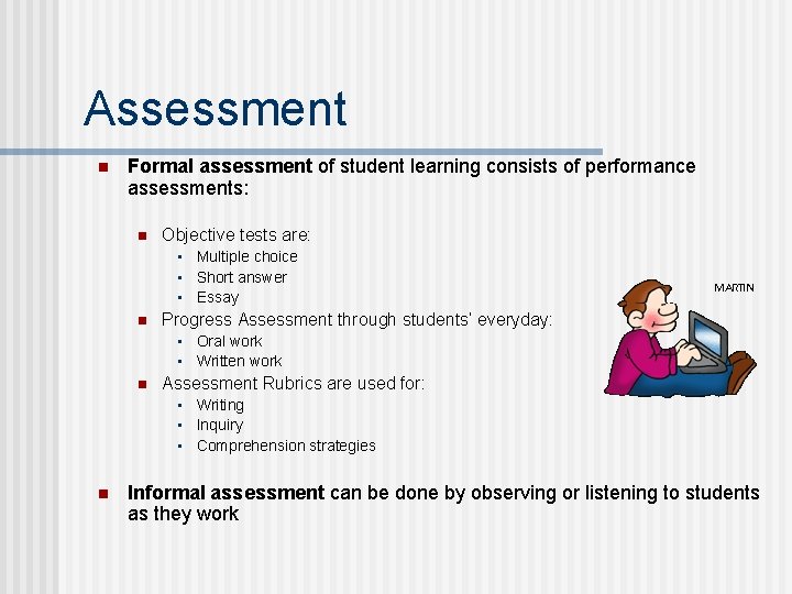 Assessment n Formal assessment of student learning consists of performance assessments: n Objective tests