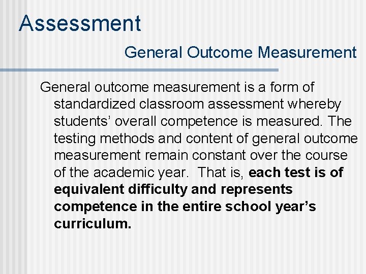 Assessment General Outcome Measurement General outcome measurement is a form of standardized classroom assessment