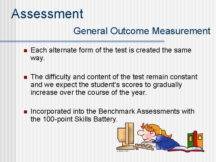 Assessment General Outcome Measurement n Each alternate form of the test is created the