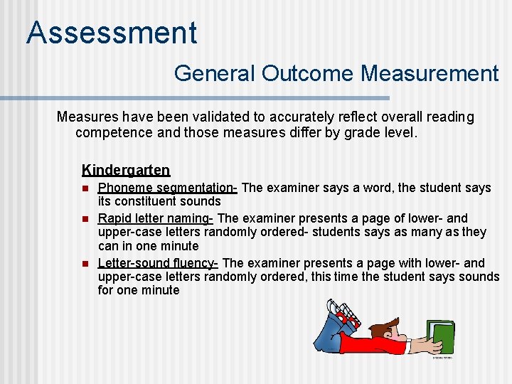 Assessment General Outcome Measurement Measures have been validated to accurately reflect overall reading competence