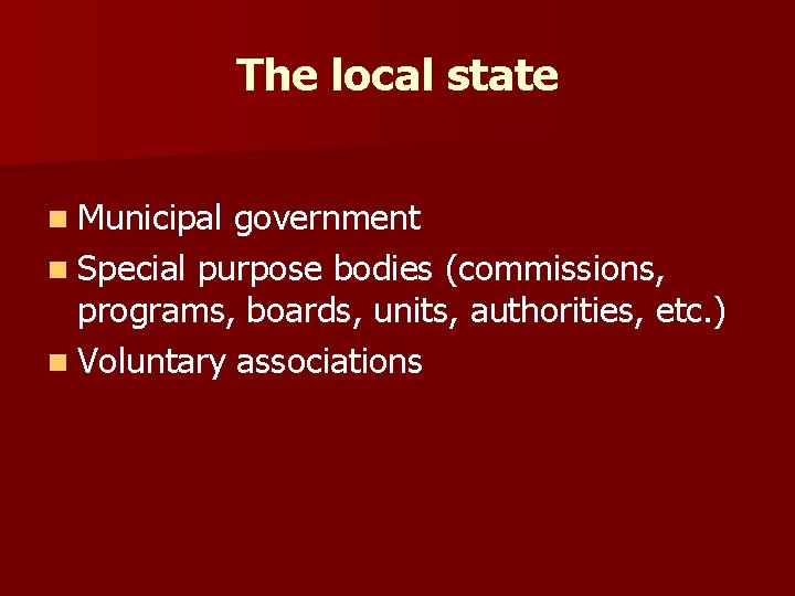 The local state n Municipal government n Special purpose bodies (commissions, programs, boards, units,