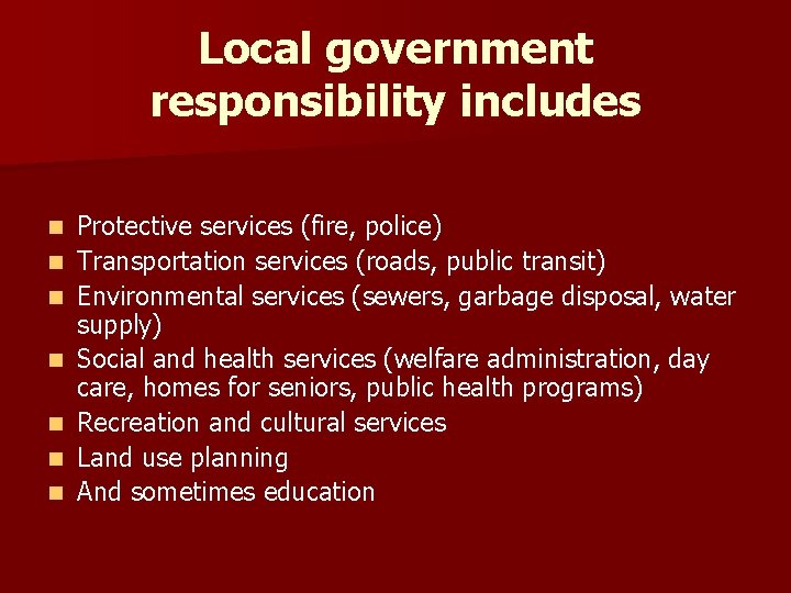 Local government responsibility includes n n n n Protective services (fire, police) Transportation services