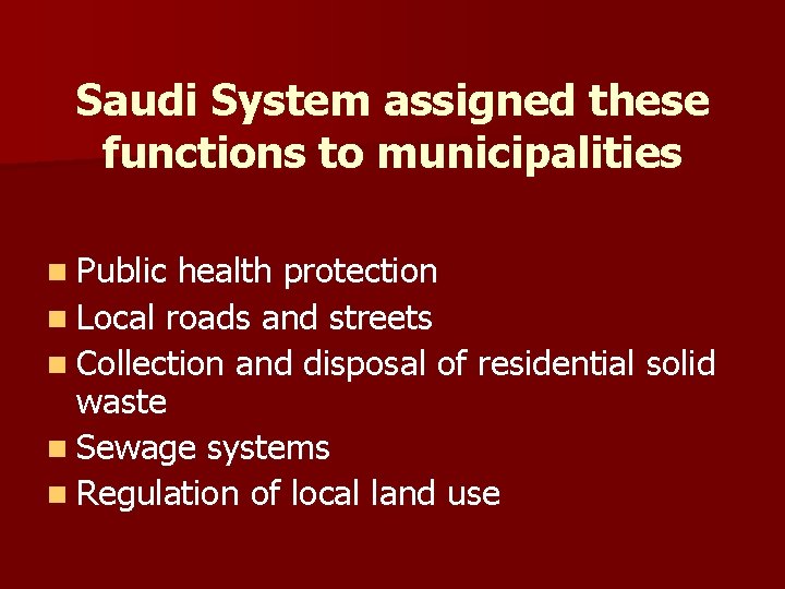 Saudi System assigned these functions to municipalities n Public health protection n Local roads