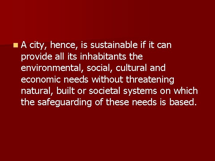 n A city, hence, is sustainable if it can provide all its inhabitants the