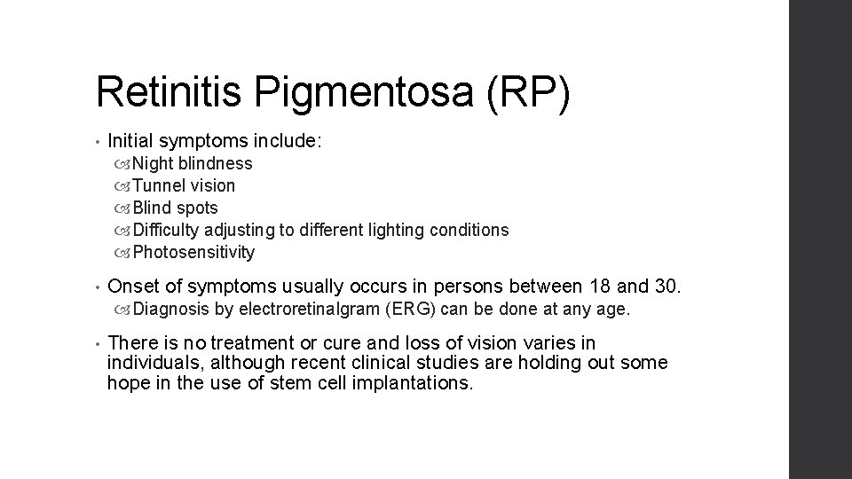 Retinitis Pigmentosa (RP) • Initial symptoms include: Night blindness Tunnel vision Blind spots Difficulty