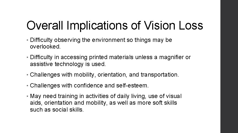 Overall Implications of Vision Loss • Difficulty observing the environment so things may be