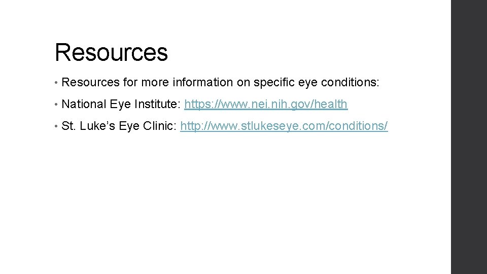 Resources • Resources for more information on specific eye conditions: • National Eye Institute: