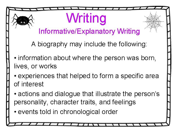 Writing Informative/Explanatory Writing A biography may include the following: • information about where the