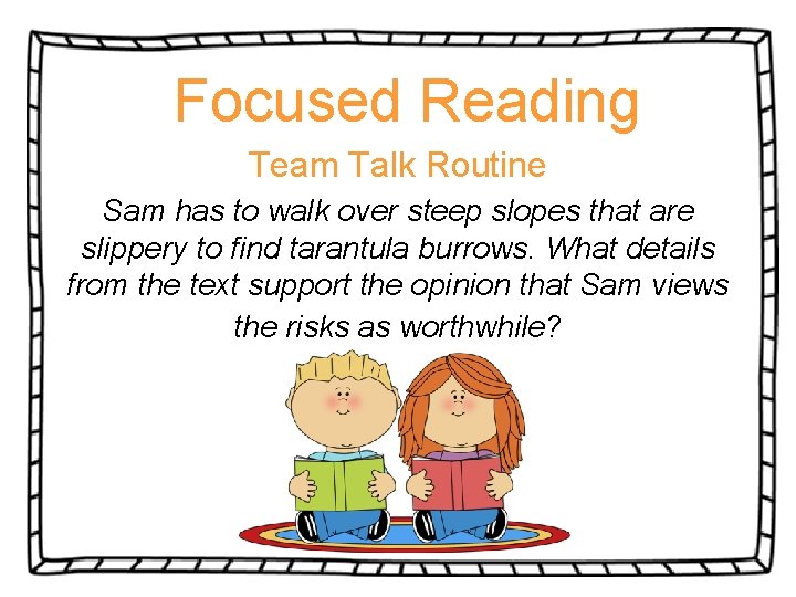 Focused Reading Team Talk Routine Sam has to walk over steep slopes that are