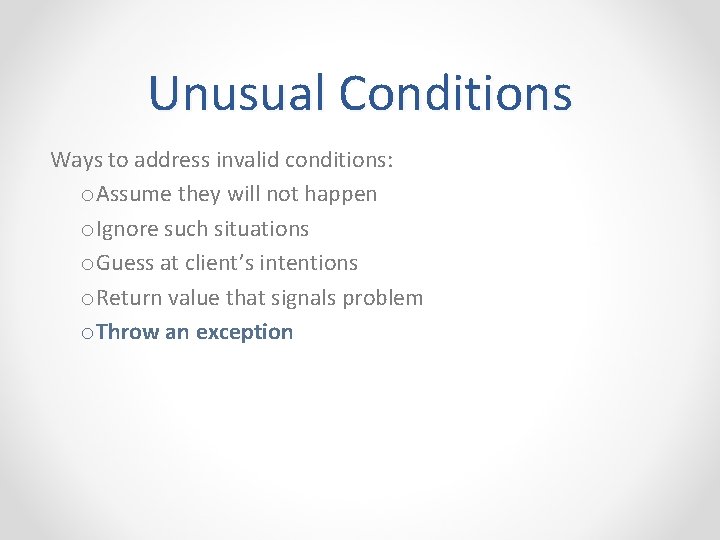 Unusual Conditions Ways to address invalid conditions: o. Assume they will not happen o.