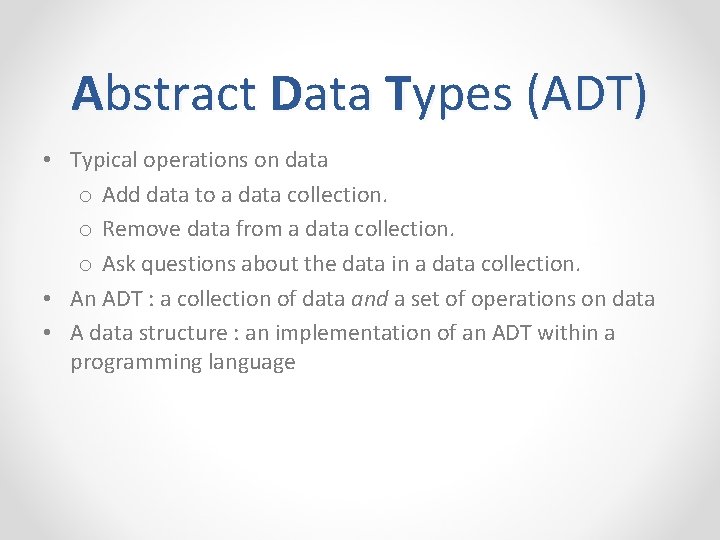 Abstract Data Types (ADT) • Typical operations on data o Add data to a