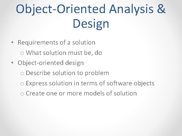 Object-Oriented Analysis & Design • Requirements of a solution o What solution must be,