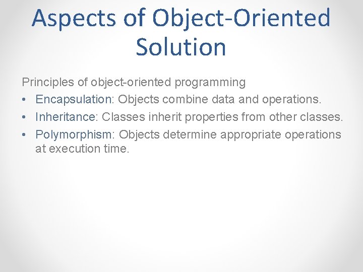 Aspects of Object-Oriented Solution Principles of object-oriented programming • Encapsulation: Objects combine data and