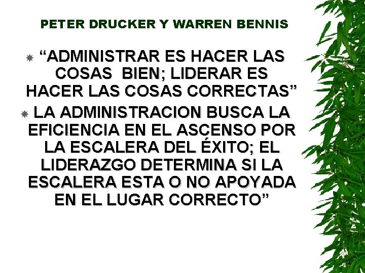 PETER DRUCKER Y WARREN BENNIS “ADMINISTRAR ES HACER LAS COSAS BIEN; LIDERAR ES HACER