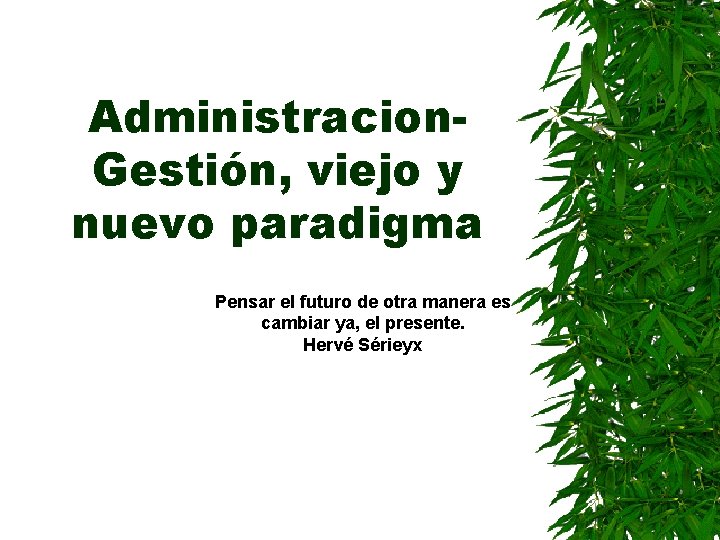 Administracion. Gestión, viejo y nuevo paradigma Pensar el futuro de otra manera es cambiar