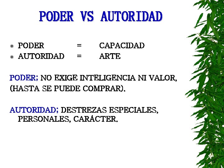 PODER VS AUTORIDAD PODER AUTORIDAD = = CAPACIDAD ARTE PODER; NO EXIGE INTELIGENCIA NI