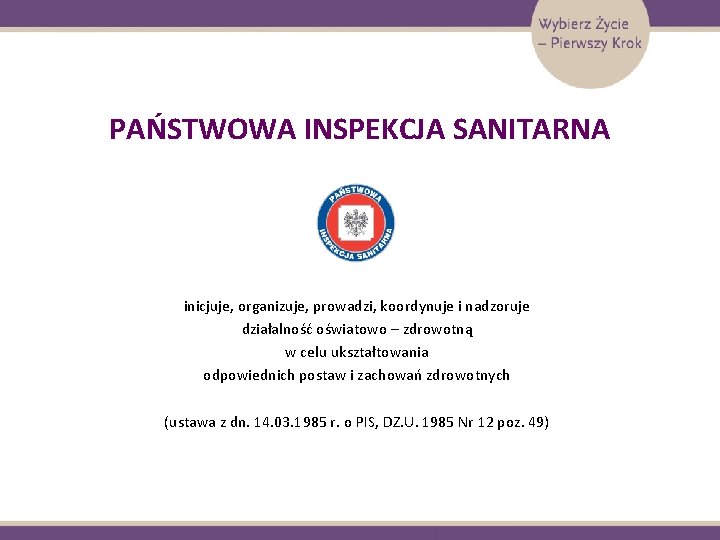 PAŃSTWOWA INSPEKCJA SANITARNA inicjuje, organizuje, prowadzi, koordynuje i nadzoruje działalność oświatowo – zdrowotną w