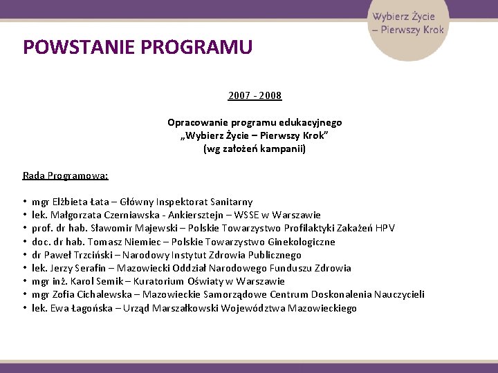 POWSTANIE PROGRAMU 2007 - 2008 Opracowanie programu edukacyjnego „Wybierz Życie – Pierwszy Krok” (wg