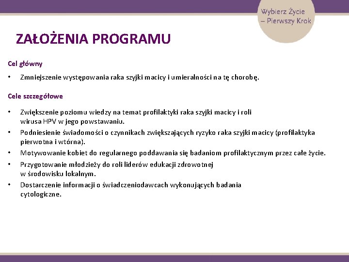 ZAŁOŻENIA PROGRAMU Cel główny • Zmniejszenie występowania raka szyjki macicy i umieralności na tę