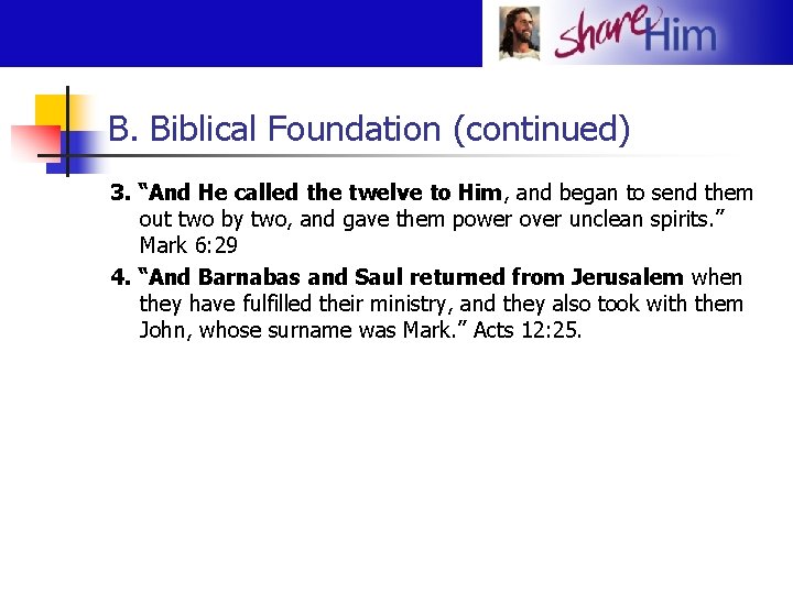 B. Biblical Foundation (continued) 3. “And He called the twelve to Him, and began