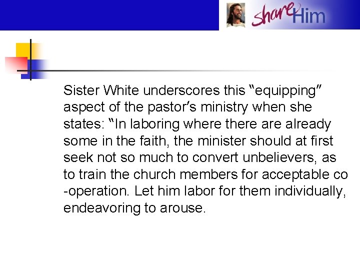 Sister White underscores this “equipping” aspect of the pastor’s ministry when she states: “In