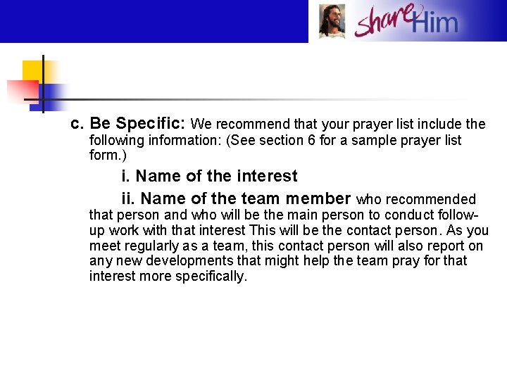 c. Be Specific: We recommend that your prayer list include the following information: (See