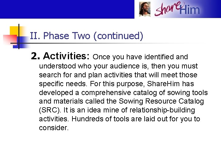 II. Phase Two (continued) 2. Activities: Once you have identified and understood who your