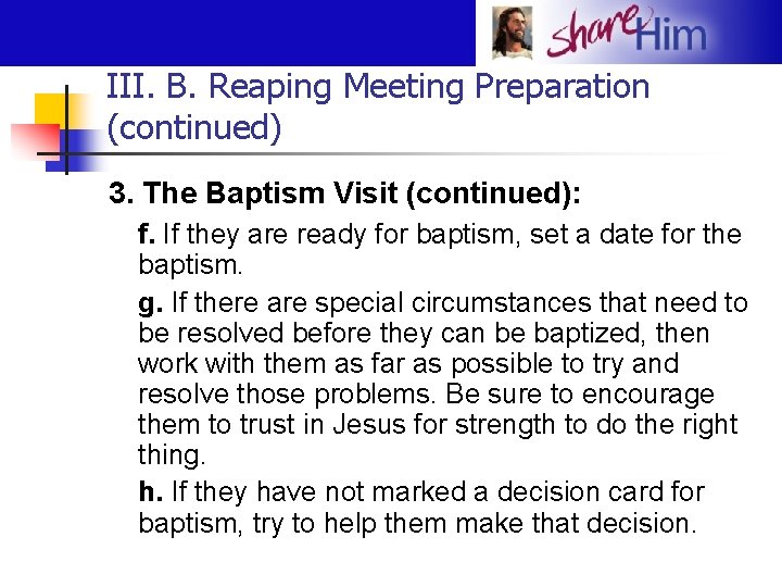 III. B. Reaping Meeting Preparation (continued) 3. The Baptism Visit (continued): f. If they