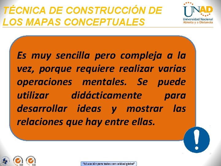  TÉCNICA DE CONSTRUCCIÓN DE LOS MAPAS CONCEPTUALES Es muy sencilla pero compleja a