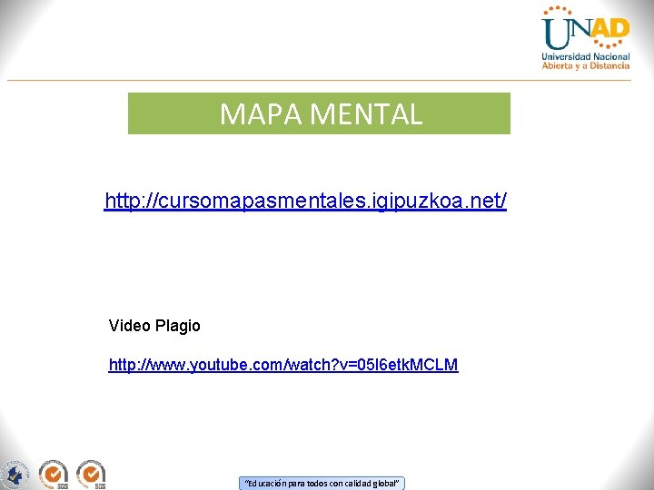 MAPA MENTAL http: //cursomapasmentales. igipuzkoa. net/ Video Plagio http: //www. youtube. com/watch? v=05 l